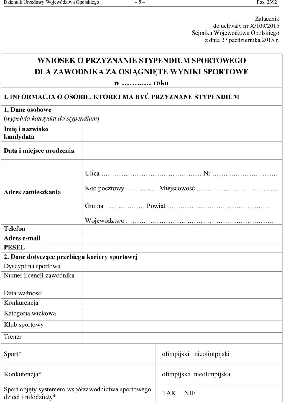 Dane osobowe (wypełnia kandydat do stypendium) Imię i nazwisko kandydata Data i miejsce urodzenia Ulica Nr... Adres zamieszkania Kod pocztowy... Miejscowość..... Gmina Powiat Województwo.