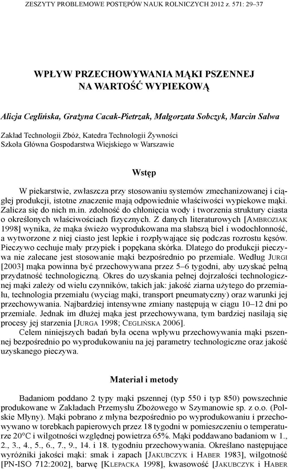 Szkoła Główna Gospodarstwa Wiejskiego w Warszawie Wstęp W piekarstwie, zwłaszcza przy stosowaniu systemów zmechanizowanej i ciągłej produkcji, istotne znaczenie mają odpowiednie właściwości wypiekowe