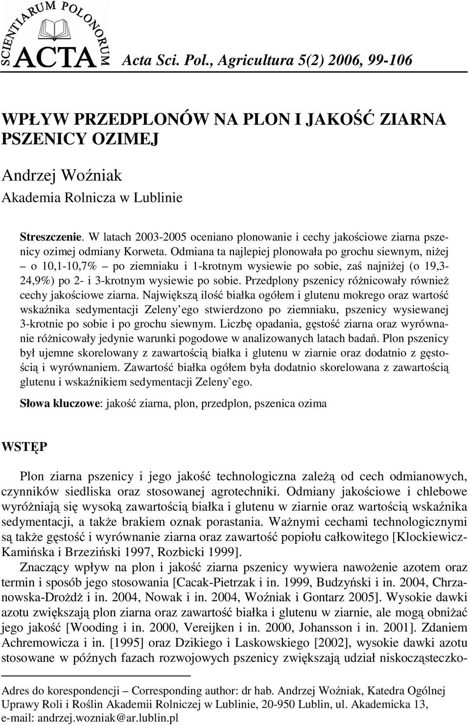 Odmiana ta najlepiej plonowała po grochu siewnym, niŝej o 10,1-10,7% po ziemniaku i 1-krotnym wysiewie po sobie, zaś najniŝej (o 19,3-24,9%) po 2- i 3-krotnym wysiewie po sobie.