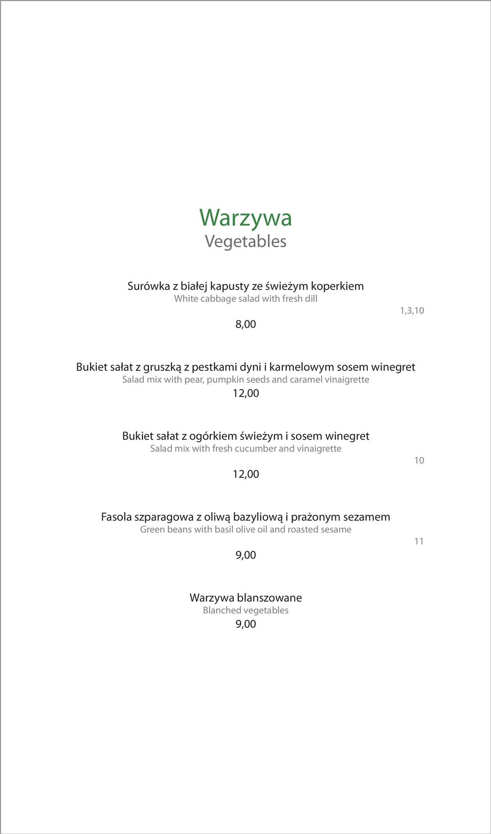 sałat z ogórkiem świeżym i sosem winegret Salad mix with fresh cucumber and vinaigrette 12,00 10 Fasola szparagowa z oliwą