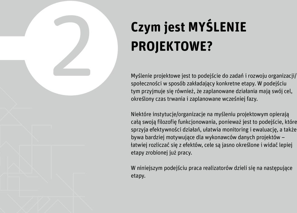 Niektóre instytucje/organizacje na myśleniu projektowym opierają całą swoją filozofię funkcjonowania, ponieważ jest to podejście, które sprzyja efektywności działań, ułatwia