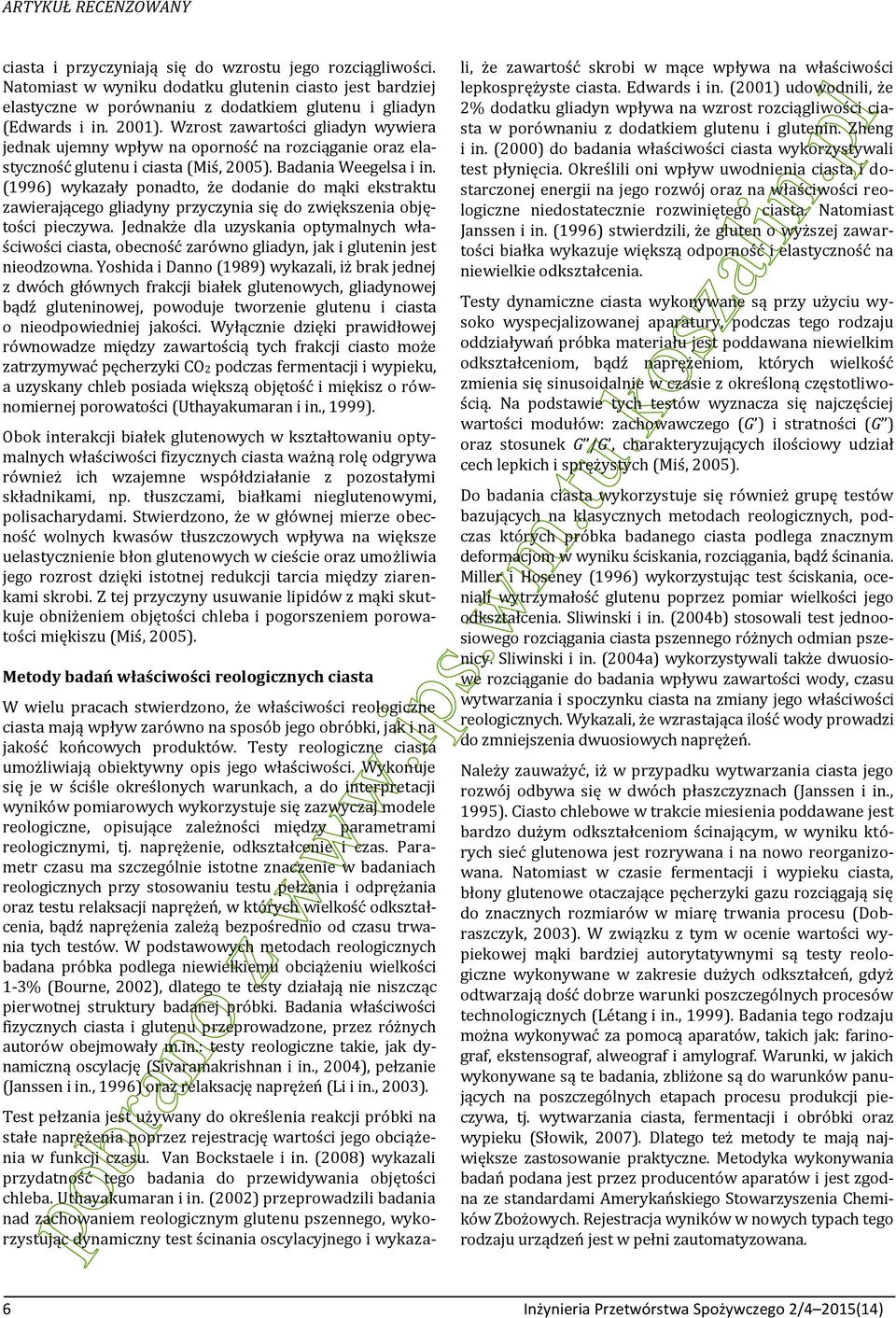 Wzrost zawartości gliadyn wywiera jednak ujemny wpływ na oporność na rozciąganie oraz elastyczność glutenu i ciasta (Miś, 2005). Badania Weegelsa i in.