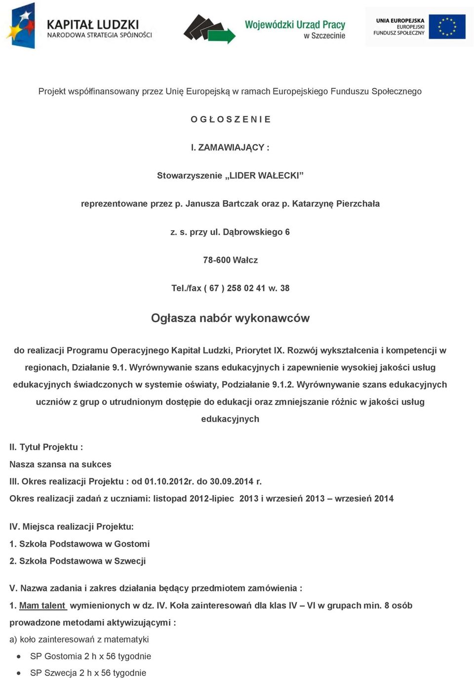 38 Ogłasza nabór wykonawców do realizacji Programu Operacyjnego Kapitał Ludzki, Priorytet IX. Rozwój wykształcenia i kompetencji w regionach, Działanie 9.1.