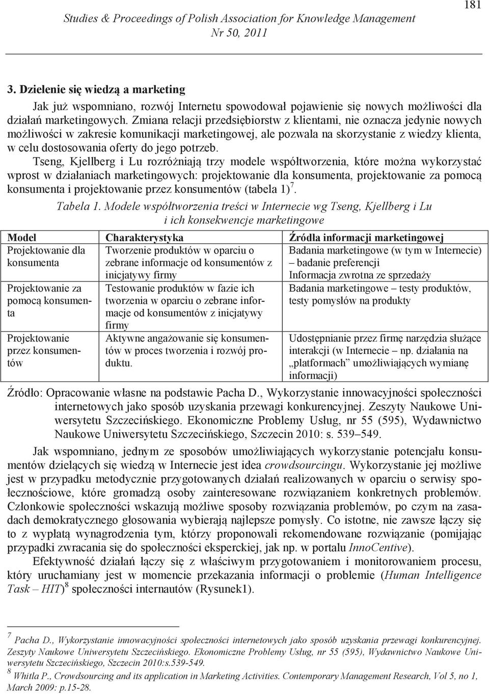 Zmiana relacji przedsi biorstw z klientami, nie oznacza jedynie nowych mo liwo ci w zakresie komunikacji marketingowej, ale pozwala na skorzystanie z wiedzy klienta, w celu dostosowania oferty do