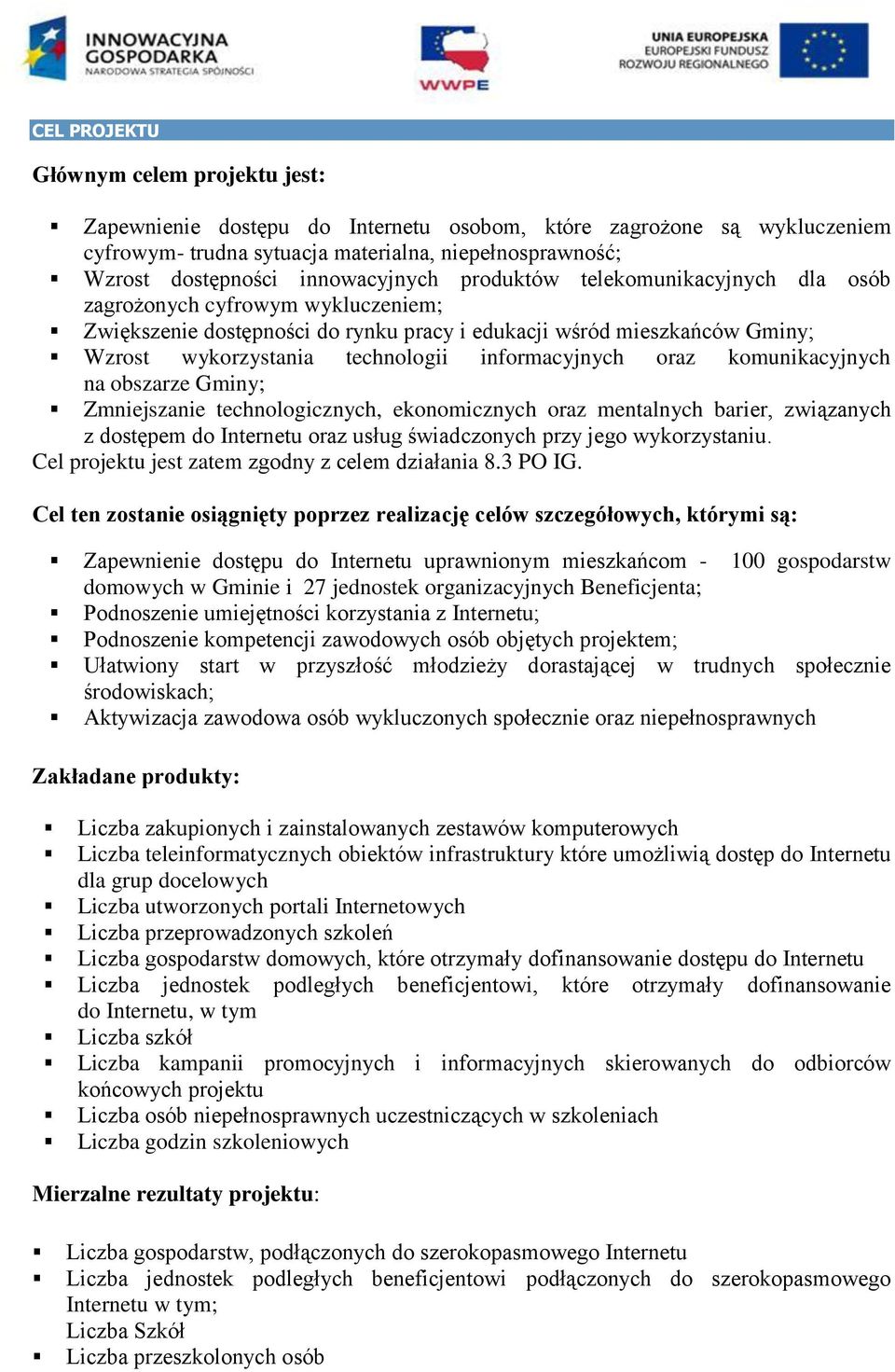 oraz komunikacyjnych na obszarze Gminy; Zmniejszanie technologicznych, ekonomicznych oraz mentalnych barier, związanych z dostępem do oraz usług świadczonych przy jego wykorzystaniu.