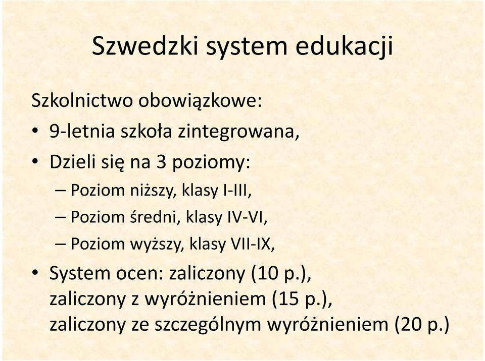 średni, klasy IV-VI, Poziom wyższy, klasy VII-IX, System ocen: zaliczony