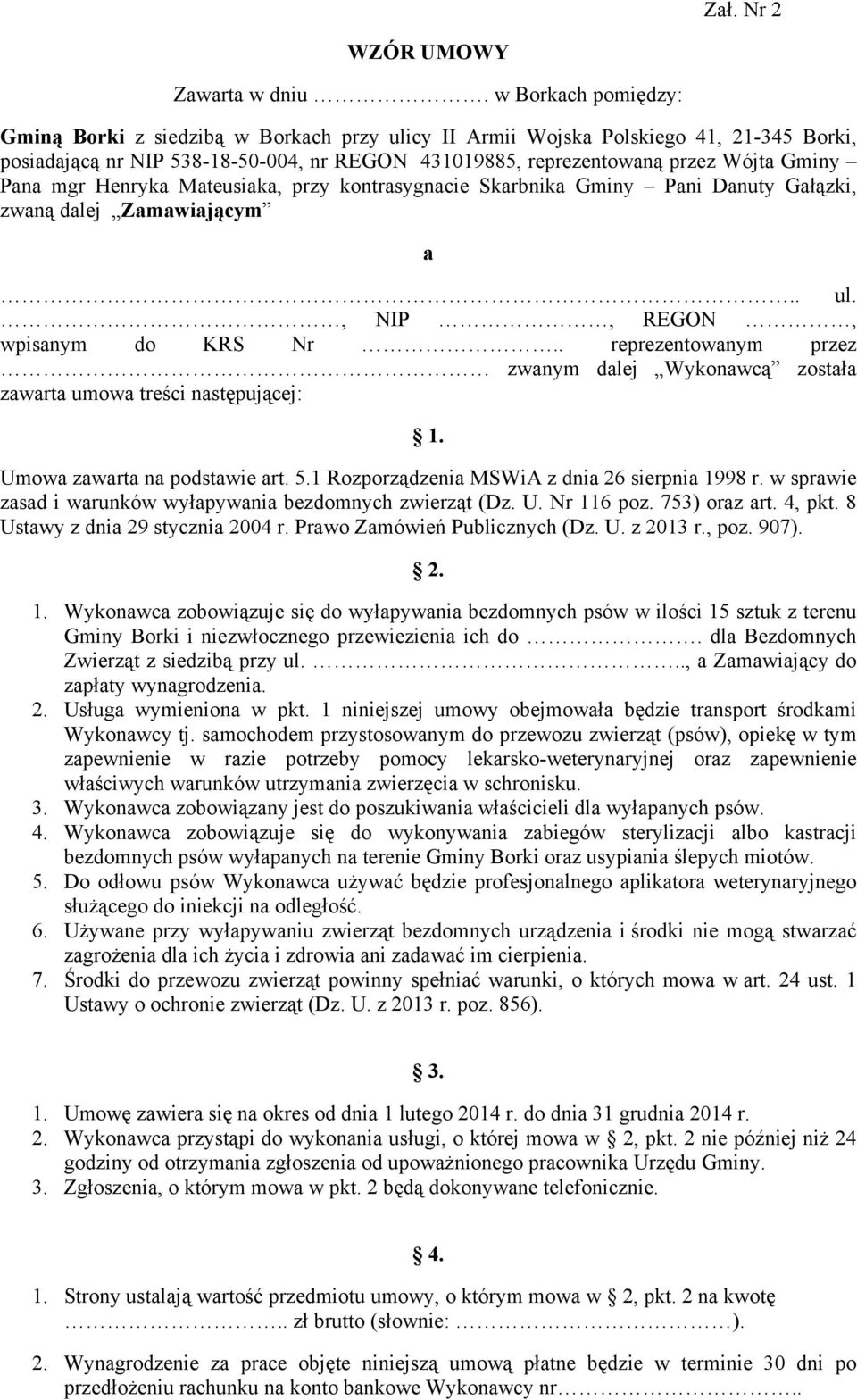 mgr Henryka Mateusiaka, przy kontrasygnacie Skarbnika Gminy Pani Danuty Gałązki, zwaną dalej Zamawiającym a.. ul., NIP, REGON, wpisanym do KRS Nr.