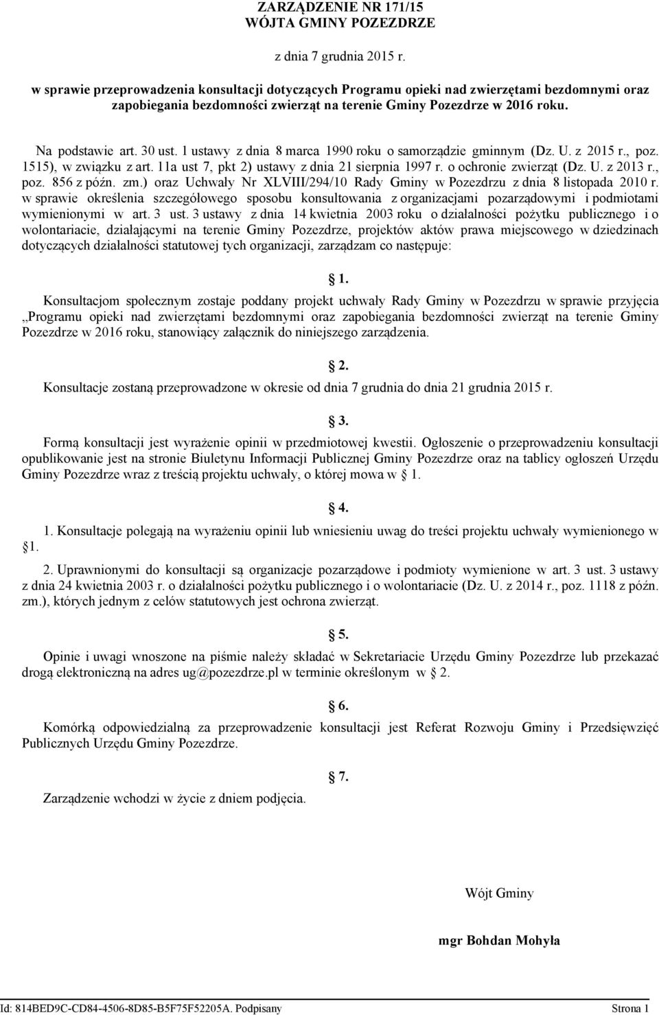 1 ustawy z dnia 8 marca 1990 roku o samorządzie gminnym (Dz. U. z 2015 r., poz. 1515), w związku z art. 11a ust 7, pkt 2) ustawy z dnia 21 sierpnia 1997 r. o ochronie zwierząt (Dz. U. z 2013 r., poz. 856 z późn.