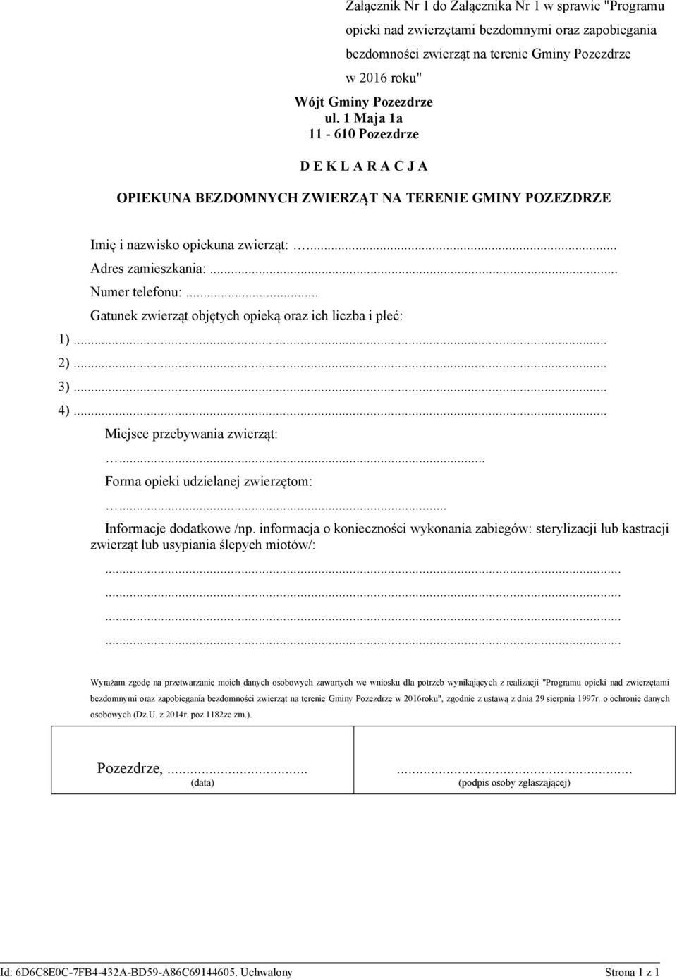 .. Gatunek zwierząt objętych opieką oraz ich liczba i płeć: 1).. 2).. 3).. 4).. Miejsce przebywania zwierząt:... Forma opieki udzielanej zwierzętom:... Informacje dodatkowe /np.