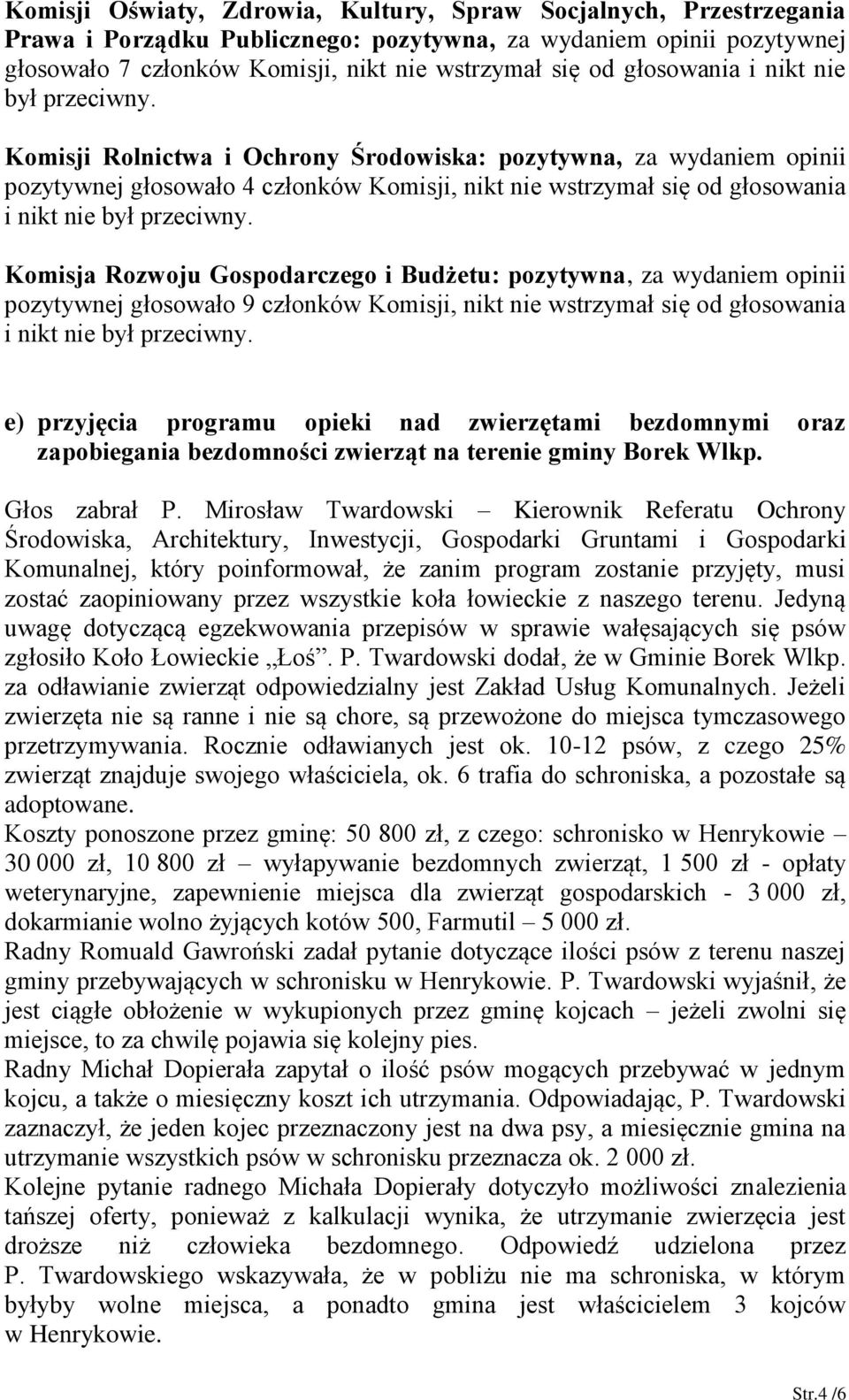 Mirosław Twardowski Kierownik Referatu Ochrony Środowiska, Architektury, Inwestycji, Gospodarki Gruntami i Gospodarki Komunalnej, który poinformował, że zanim program zostanie przyjęty, musi zostać