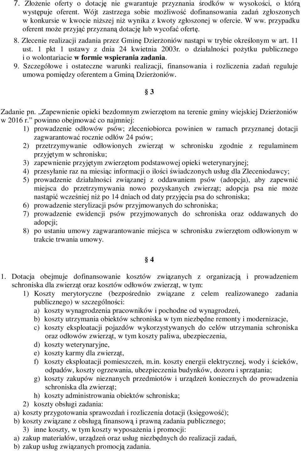 przypadku oferent może przyjąć przyznaną dotację lub wycofać ofertę. 8. Zlecenie realizacji zadania przez Gminę Dzierżoniów nastąpi w trybie określonym w art. 11 ust.