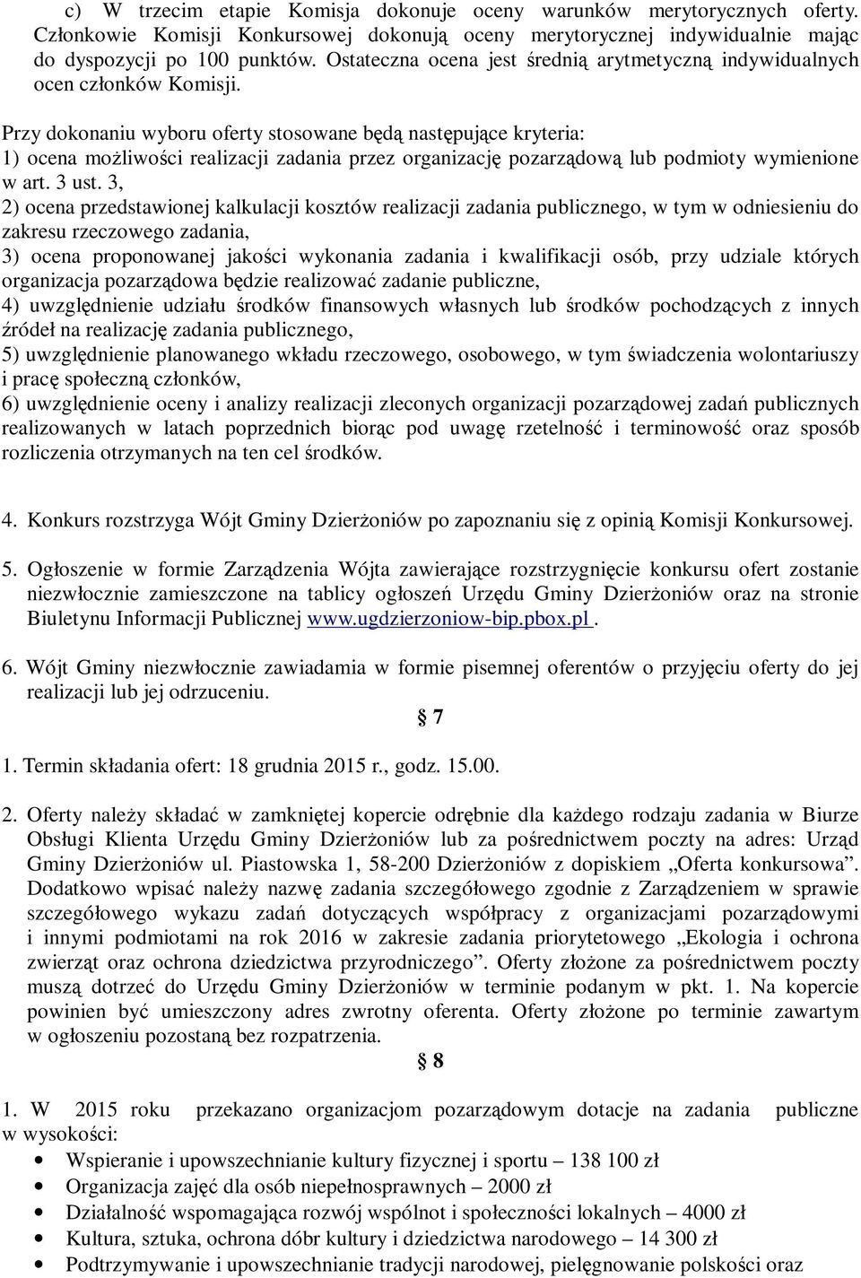 Przy dokonaniu wyboru oferty stosowane będą następujące kryteria: 1) ocena możliwości realizacji zadania przez organizację pozarządową lub podmioty wymienione w art. 3 ust.