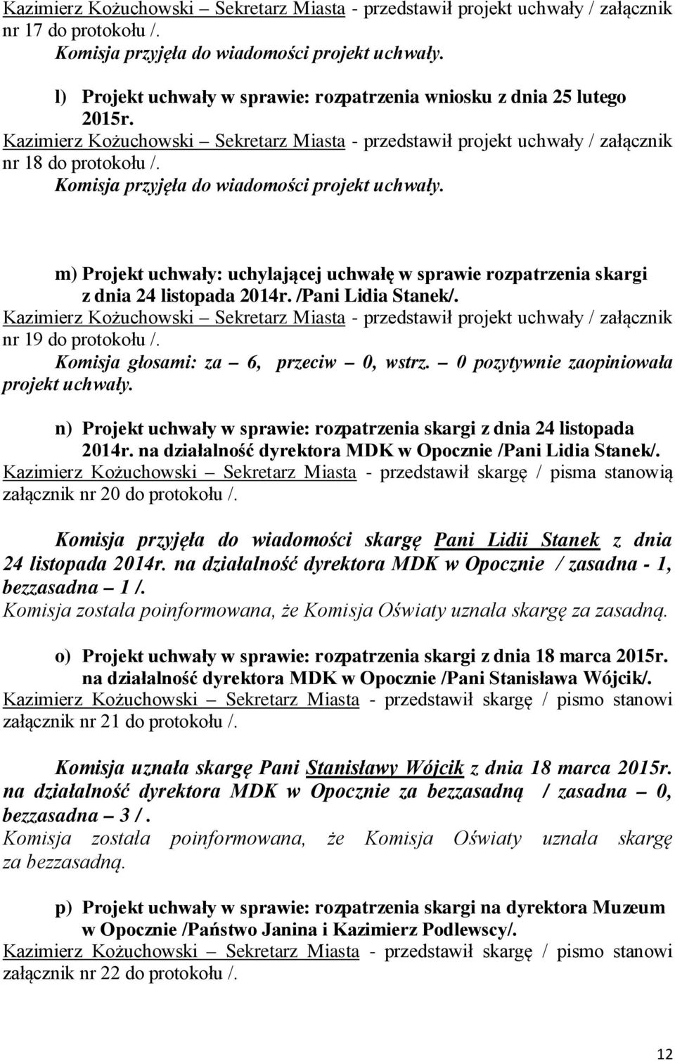 Kazimierz Kożuchowski Sekretarz Miasta - przedstawił projekt uchwały / załącznik nr 18 do protokołu /.