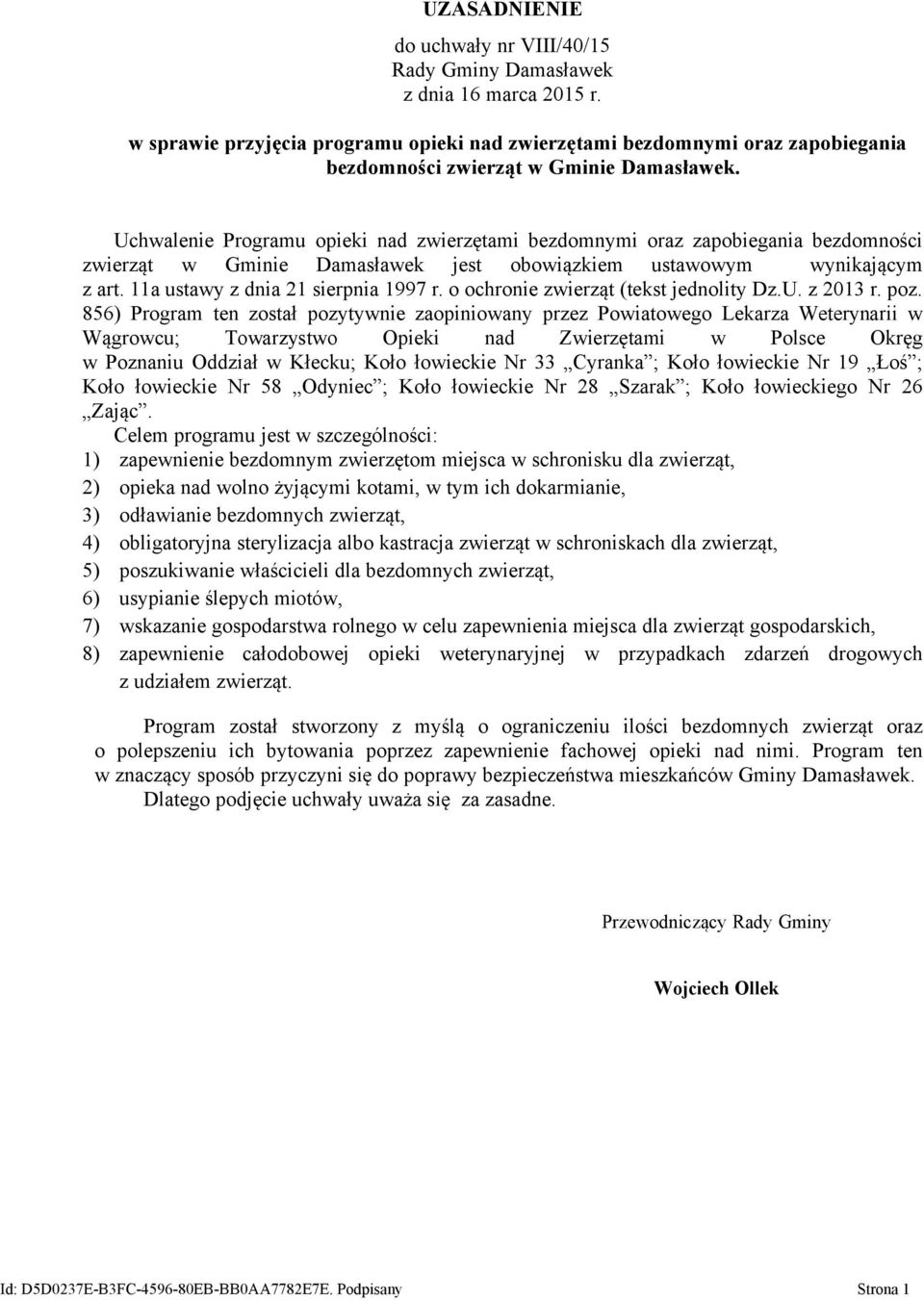 Uchwalenie Programu opieki nad zwierzętami bezdomnymi oraz zapobiegania bezdomności zwierząt w Gminie Damasławek jest obowiązkiem ustawowym wynikającym z art. 11a ustawy z dnia 21 sierpnia 1997 r.