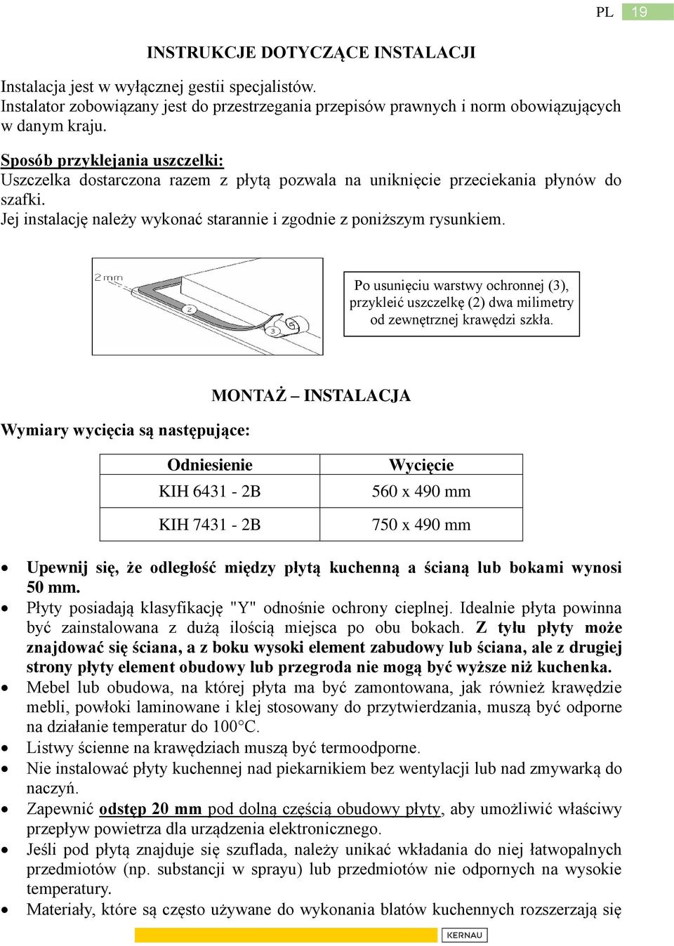 Po usunięciu warstwy ochronnej (3), przykleić uszczelkę (2) dwa milimetry od zewnętrznej krawędzi szkła.