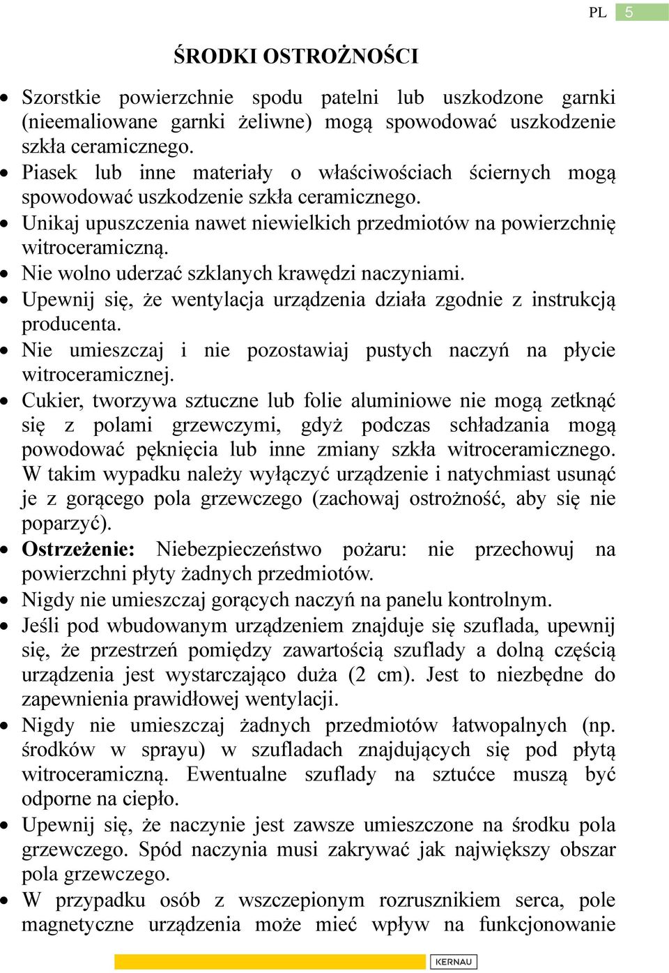 Nie wolno uderzać szklanych krawędzi naczyniami. Upewnij się, że wentylacja urządzenia działa zgodnie z instrukcją producenta.