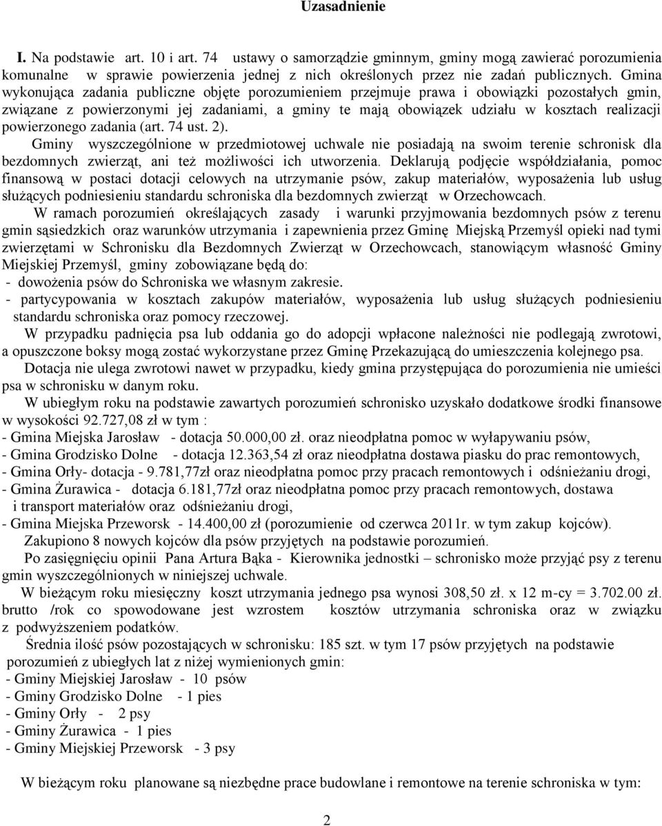 powierzonego zadania (art. 74 ust. 2). Gminy wyszczególnione w przedmiotowej uchwale nie posiadają na swoim terenie schronisk dla bezdomnych zwierząt, ani też możliwości ich utworzenia.