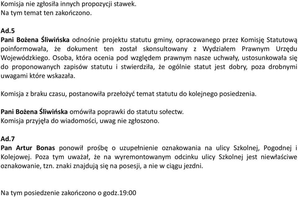 Osoba, która ocenia pod względem prawnym nasze uchwały, ustosunkowała się do proponowanych zapisów statutu i stwierdziła, że ogólnie statut jest dobry, poza drobnymi uwagami które wskazała.