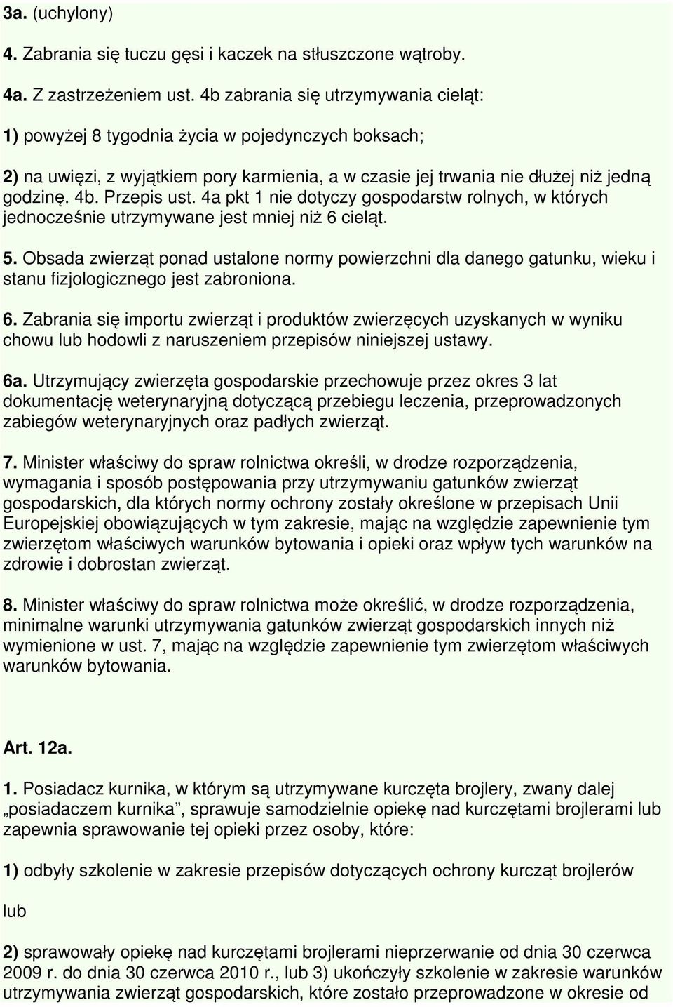 4a pkt 1 nie dotyczy gospodarstw rolnych, w których jednocześnie utrzymywane jest mniej niż 6 cieląt. 5.