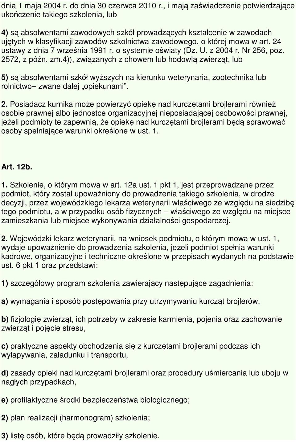 o której mowa w art. 24 ustawy z dnia 7 września 1991 r. o systemie oświaty (Dz. U. z 2004 r. Nr 256, poz. 2572, z późn. zm.