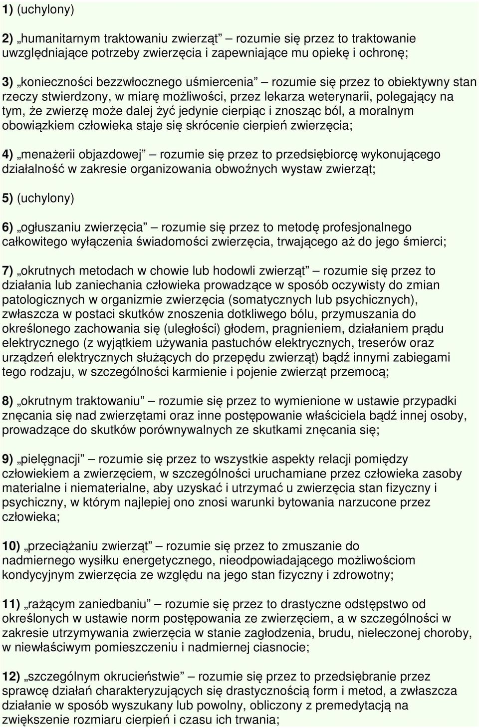 obowiązkiem człowieka staje się skrócenie cierpień zwierzęcia; 4) menażerii objazdowej rozumie się przez to przedsiębiorcę wykonującego działalność w zakresie organizowania obwoźnych wystaw zwierząt;