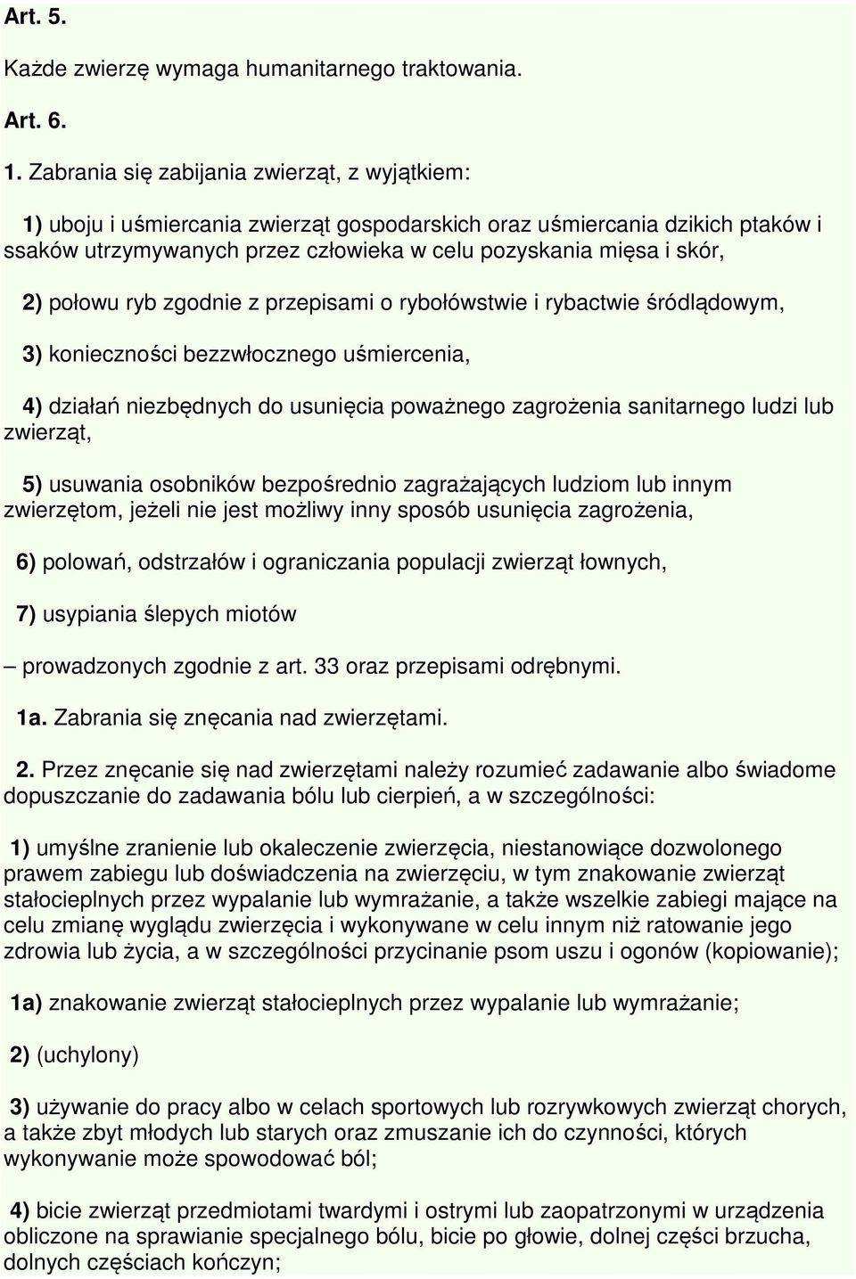 połowu ryb zgodnie z przepisami o rybołówstwie i rybactwie śródlądowym, 3) konieczności bezzwłocznego uśmiercenia, 4) działań niezbędnych do usunięcia poważnego zagrożenia sanitarnego ludzi lub