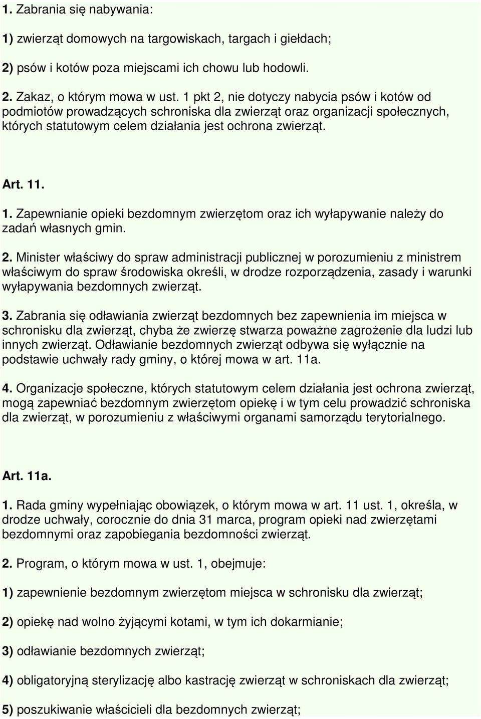 . 1. Zapewnianie opieki bezdomnym zwierzętom oraz ich wyłapywanie należy do zadań własnych gmin. 2.