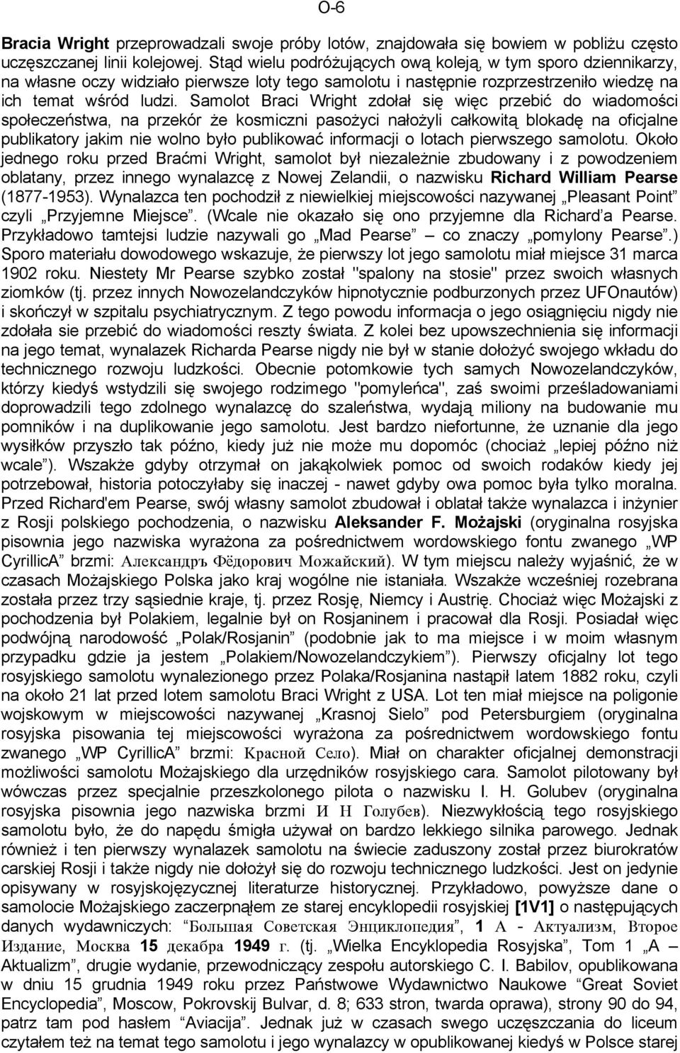 Samolot Braci Wright zdołał się więc przebić do wiadomości społeczeństwa, na przekór że kosmiczni pasożyci nałożyli całkowitą blokadę na oficjalne publikatory jakim nie wolno było publikować