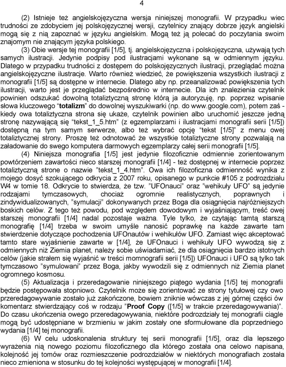 Mogą też ją polecać do poczytania swoim znajomym nie znającym języka polskiego. (3) Obie wersje tej monografii [1/5], tj. angielskojęzyczna i polskojęzyczna, używają tych samych ilustracji.