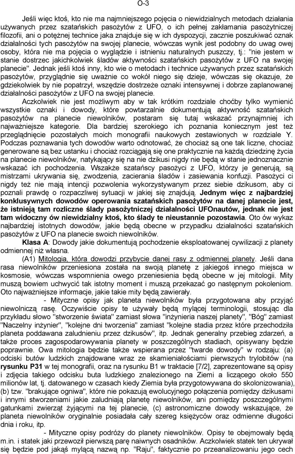 istnieniu naturalnych puszczy, tj.: "nie jestem w stanie dostrzec jakichkolwiek śladów aktywności szatańskich pasożytów z UFO na swojej planecie".