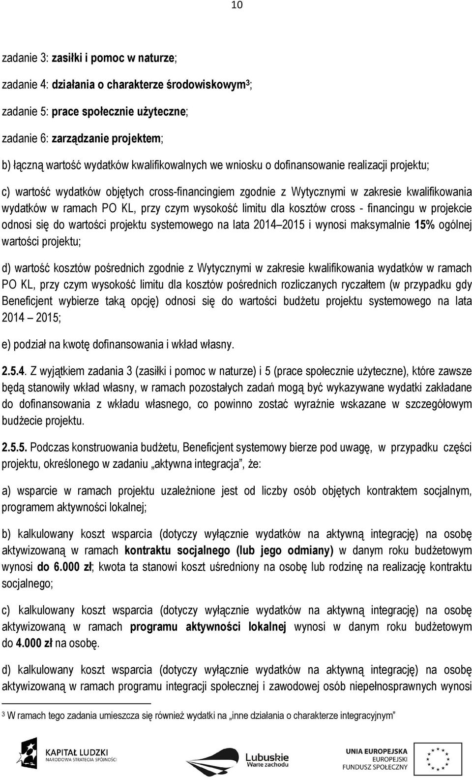 wysokość limitu dla kosztów cross - financingu w projekcie odnosi się do wartości projektu systemowego na lata 2014 2015 i wynosi maksymalnie 15% ogólnej wartości projektu; d) wartość kosztów