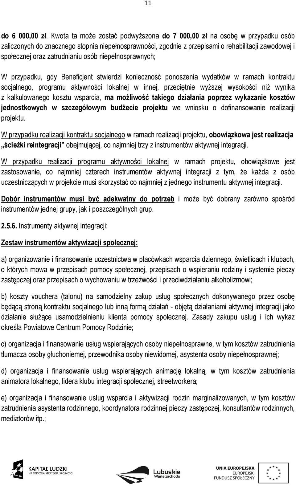 zatrudnianiu osób niepełnosprawnych; W przypadku, gdy Beneficjent stwierdzi konieczność ponoszenia wydatków w ramach kontraktu socjalnego, programu aktywności lokalnej w innej, przeciętnie wyższej