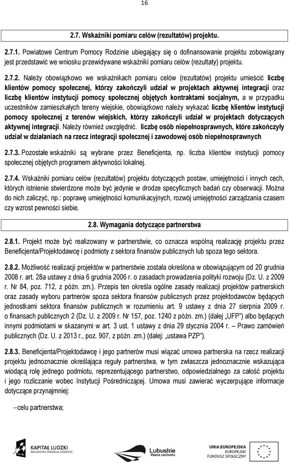 instytucji pomocy społecznej objętych kontraktami socjalnym, a w przypadku uczestników zamieszkałych tereny wiejskie, obowiązkowo należy wykazać liczbę klientów instytucji pomocy społecznej z terenów