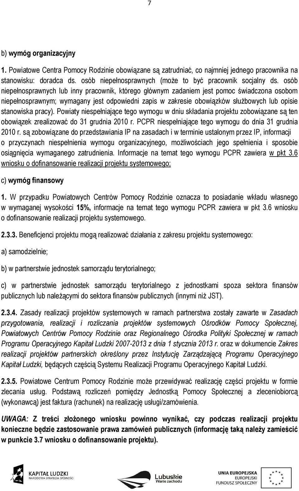 osób niepełnosprawnych lub inny pracownik, którego głównym zadaniem jest pomoc świadczona osobom niepełnosprawnym; wymagany jest odpowiedni zapis w zakresie obowiązków służbowych lub opisie