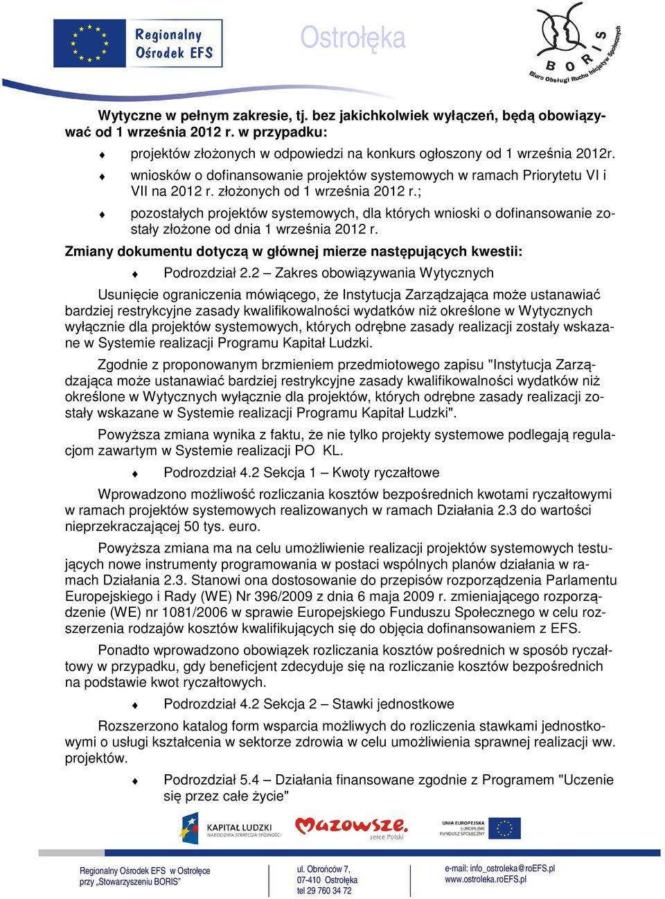 ; pozostałych projektów systemowych, dla których wnioski o dofinansowanie zostały złożone od dnia 1 września 2012 r. Zmiany dokumentu dotyczą w głównej mierze następujących kwestii: Podrozdział 2.