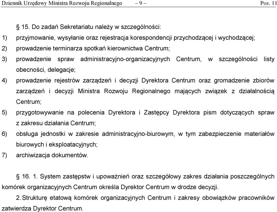 prowadzenie spraw administracyjno-organizacyjnych Centrum, w szczególności listy obecności, delegacje; 4) prowadzenie rejestrów zarządzeń i decyzji Dyrektora Centrum oraz gromadzenie zbiorów