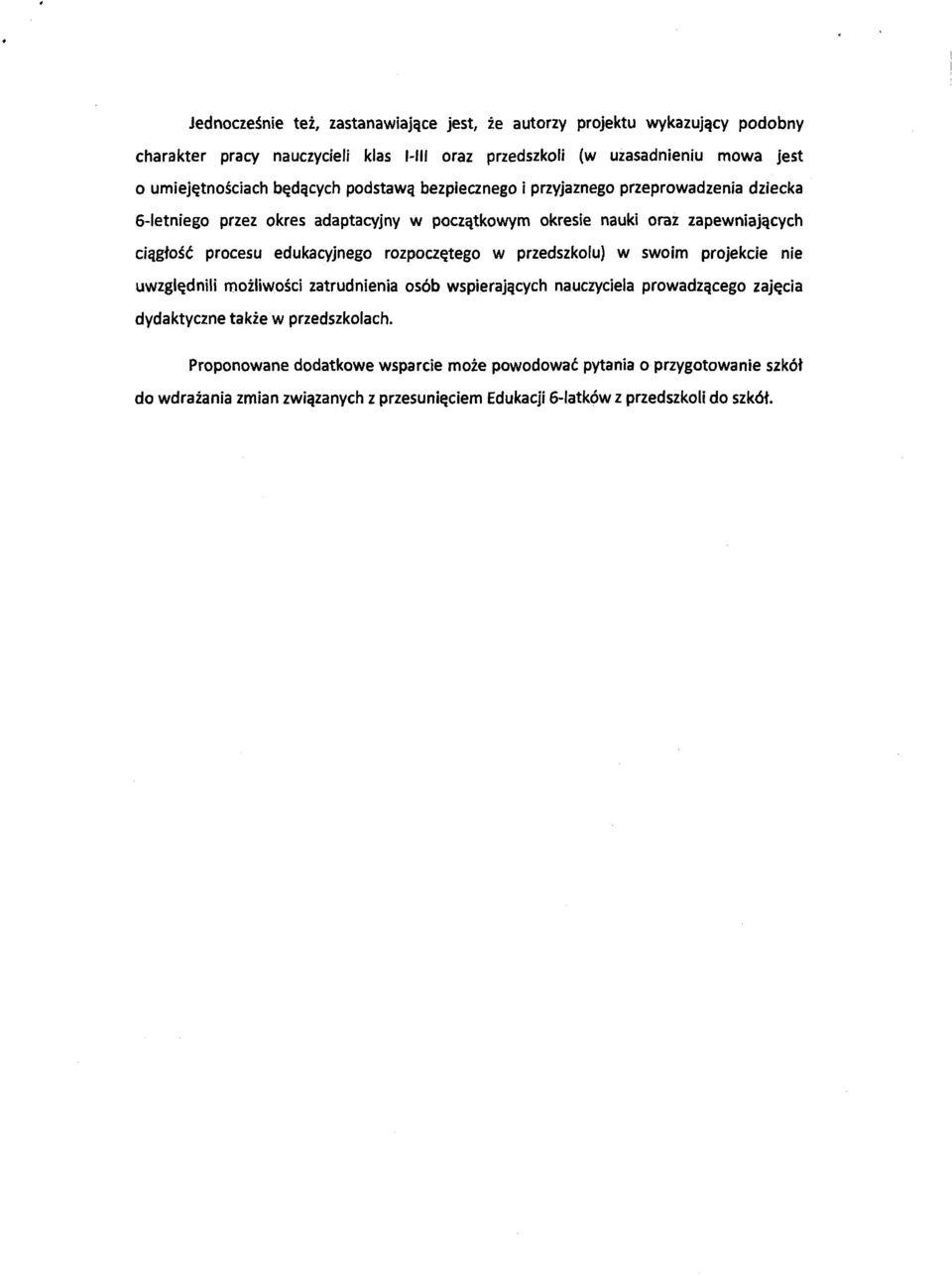 ciągłość procesu edukacyjnego rozpoczętego w przedszkolu) w swoim projekcie nie uwzględnili możliwości zatrudnienia osób wspierających nauczyciela prowadzącego zajęcia