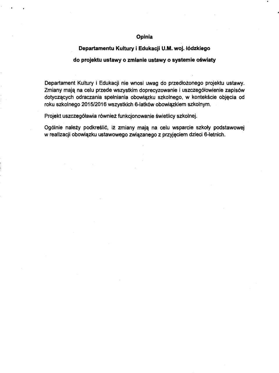 Zmiany mają na celu przede wszystkim doprecyzowanie i uszczegółowienie zapisów dotyczących odraczania spełniania obowiązku szkolnego, w kontekście objęcia od