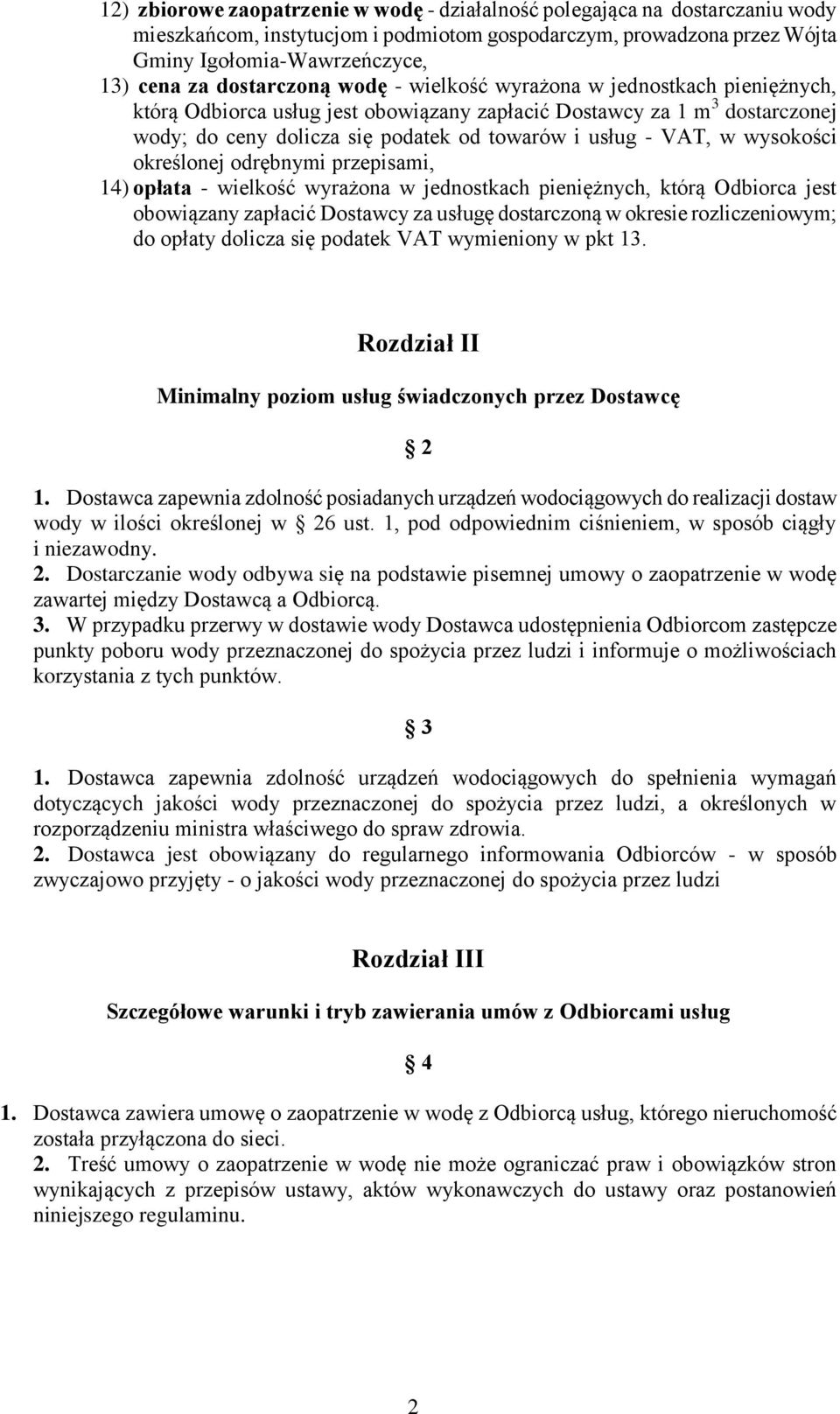 VAT, w wysokości określonej odrębnymi przepisami, 14) opłata - wielkość wyrażona w jednostkach pieniężnych, którą Odbiorca jest obowiązany zapłacić Dostawcy za usługę dostarczoną w okresie