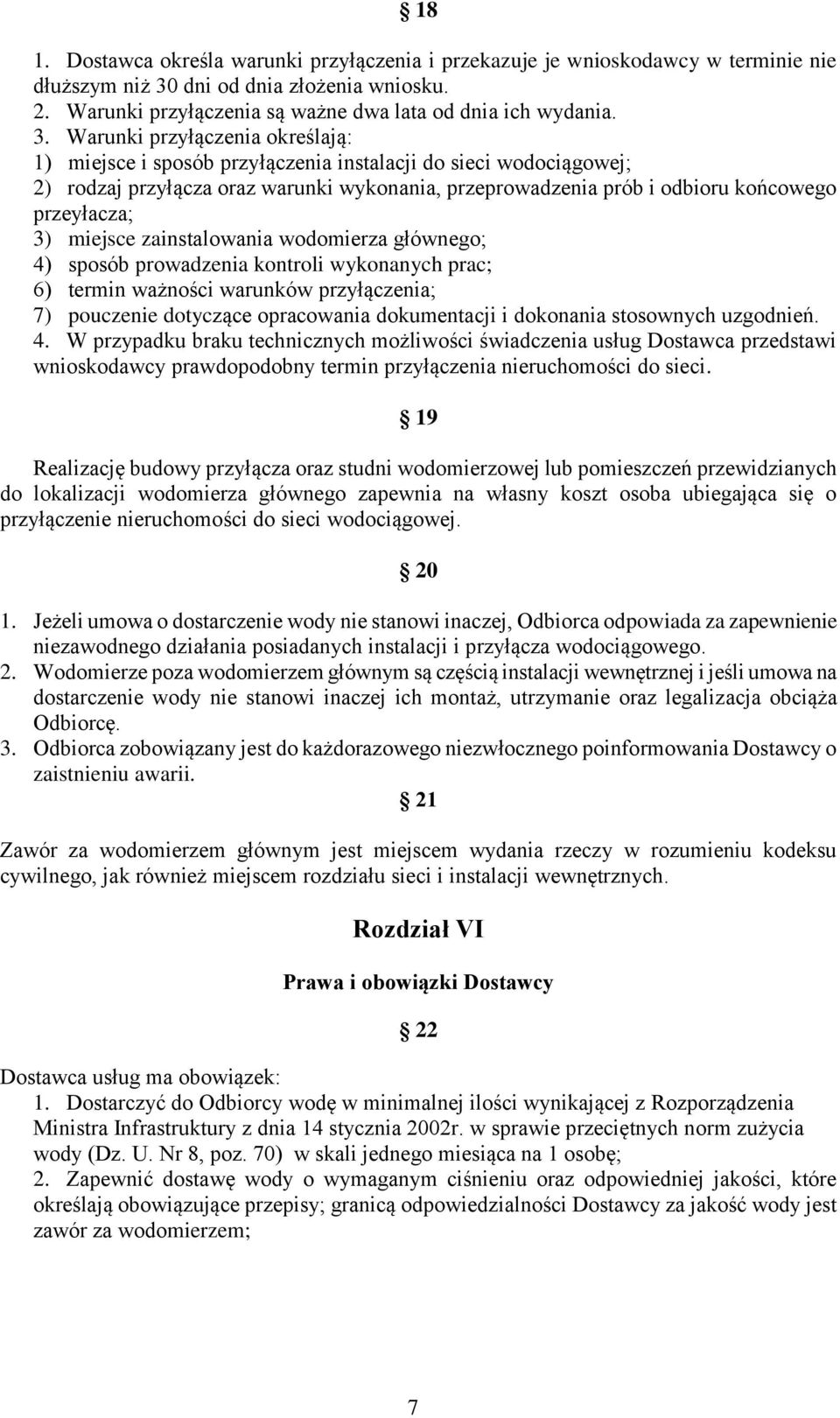 3) miejsce zainstalowania wodomierza głównego; 4) sposób prowadzenia kontroli wykonanych prac; 6) termin ważności warunków przyłączenia; 7) pouczenie dotyczące opracowania dokumentacji i dokonania