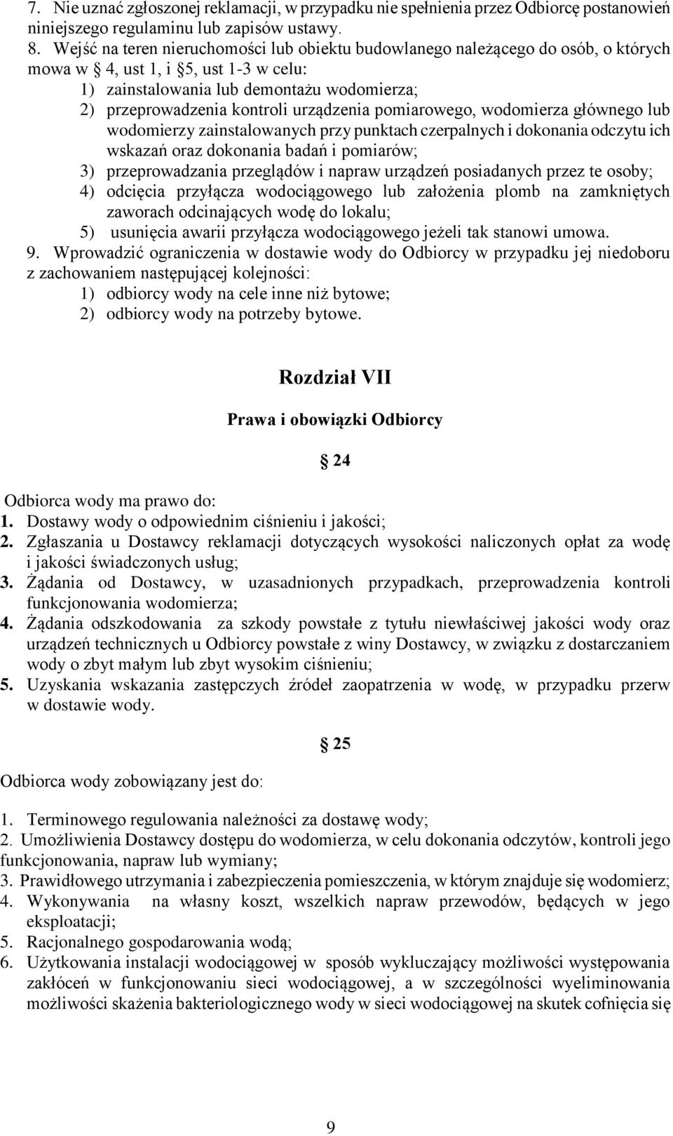 urządzenia pomiarowego, wodomierza głównego lub wodomierzy zainstalowanych przy punktach czerpalnych i dokonania odczytu ich wskazań oraz dokonania badań i pomiarów; 3) przeprowadzania przeglądów i