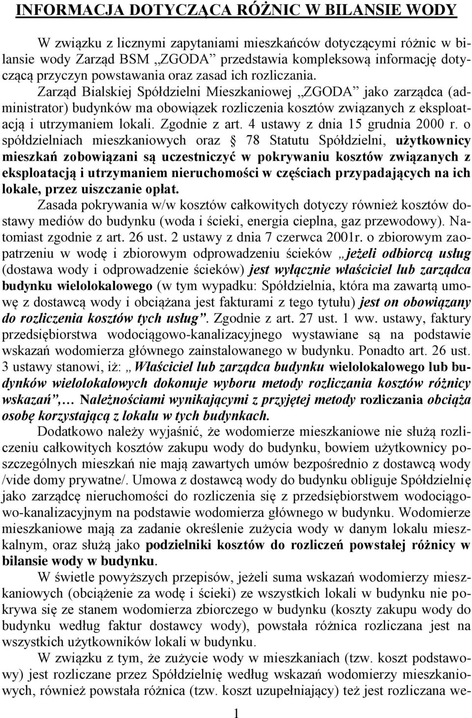 Zarząd Bialskiej Spółdzielni Mieszkaniowej ZGODA jako zarządca (administrator) budynków ma obowiązek rozliczenia kosztów związanych z eksploatacją i utrzymaniem lokali. Zgodnie z art.