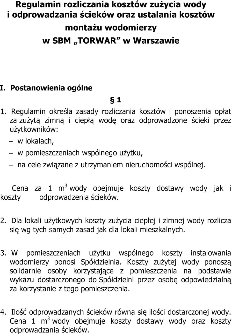 związane z utrzymaniem nieruchomości wspólnej. Cena za 1 m 3 wody obejmuje koszty dostawy wody jak i koszty odprowadzenia ścieków. 2.