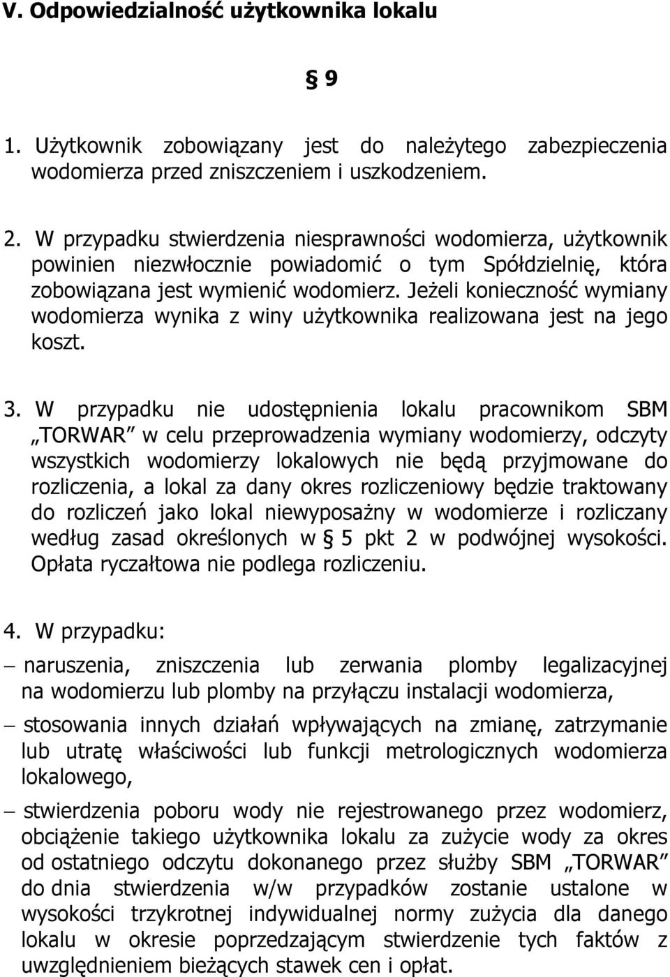 Jeżeli konieczność wymiany wodomierza wynika z winy użytkownika realizowana jest na jego koszt. 3.