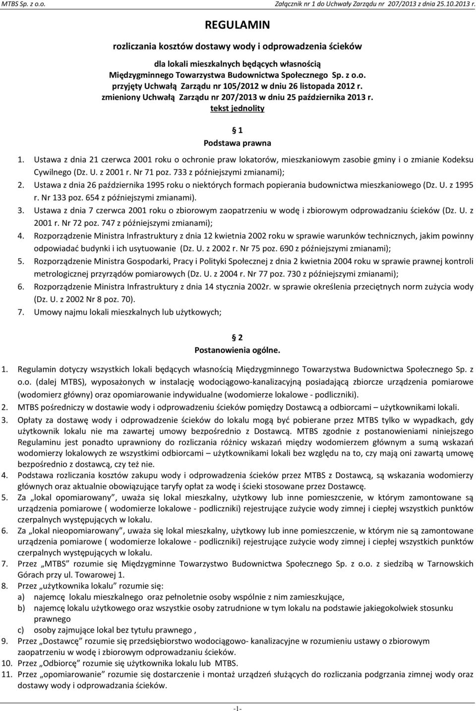 Ustawa z dnia 21 czerwca 2001 roku o ochronie praw lokatorów, mieszkaniowym zasobie gminy i o zmianie Kodeksu Cywilnego (Dz. U. z 2001 r. Nr 71 poz. 733 z późniejszymi zmianami); 2.