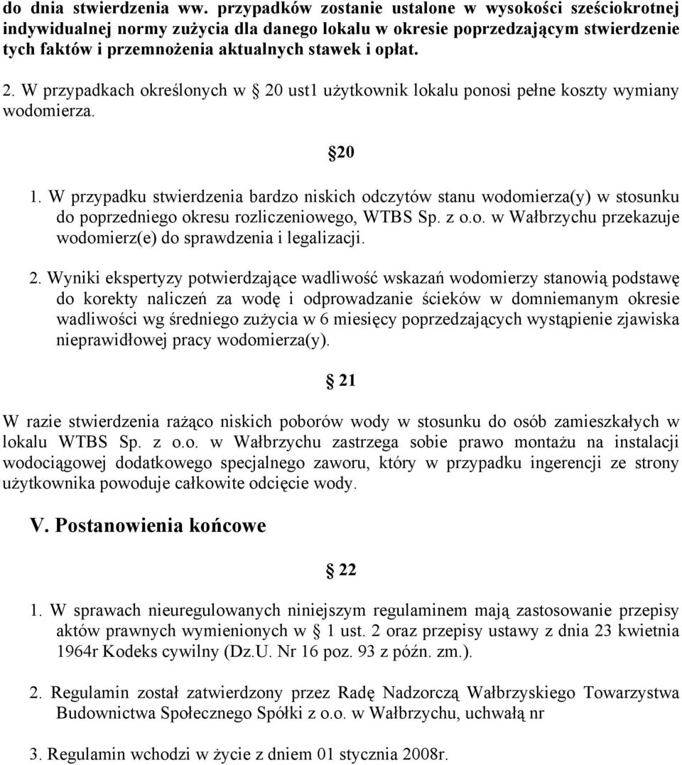 W przypadkach określonych w 20 ust1 użytkownik lokalu ponosi pełne koszty wymiany wodomierza. 20 1.