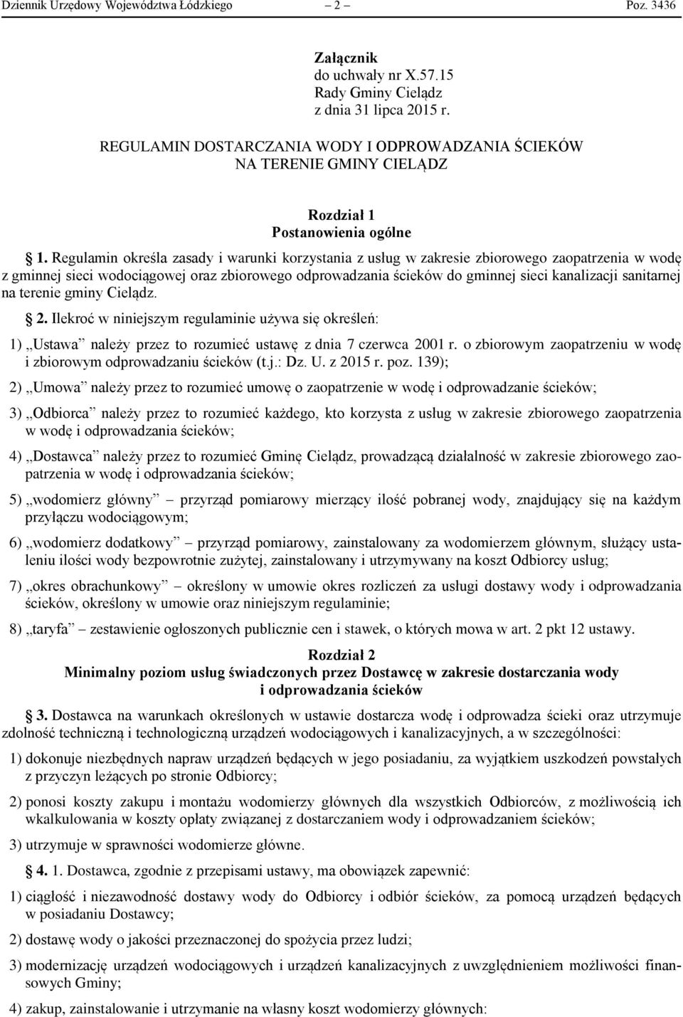 Regulamin określa zasady i warunki korzystania z usług w zakresie zbiorowego zaopatrzenia w wodę z gminnej sieci wodociągowej oraz zbiorowego odprowadzania ścieków do gminnej sieci kanalizacji