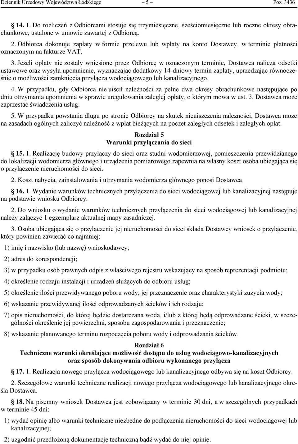 Jeżeli opłaty nie zostały wniesione przez Odbiorcę w oznaczonym terminie, Dostawca nalicza odsetki ustawowe oraz wysyła upomnienie, wyznaczając dodatkowy 14-dniowy termin zapłaty, uprzedzając