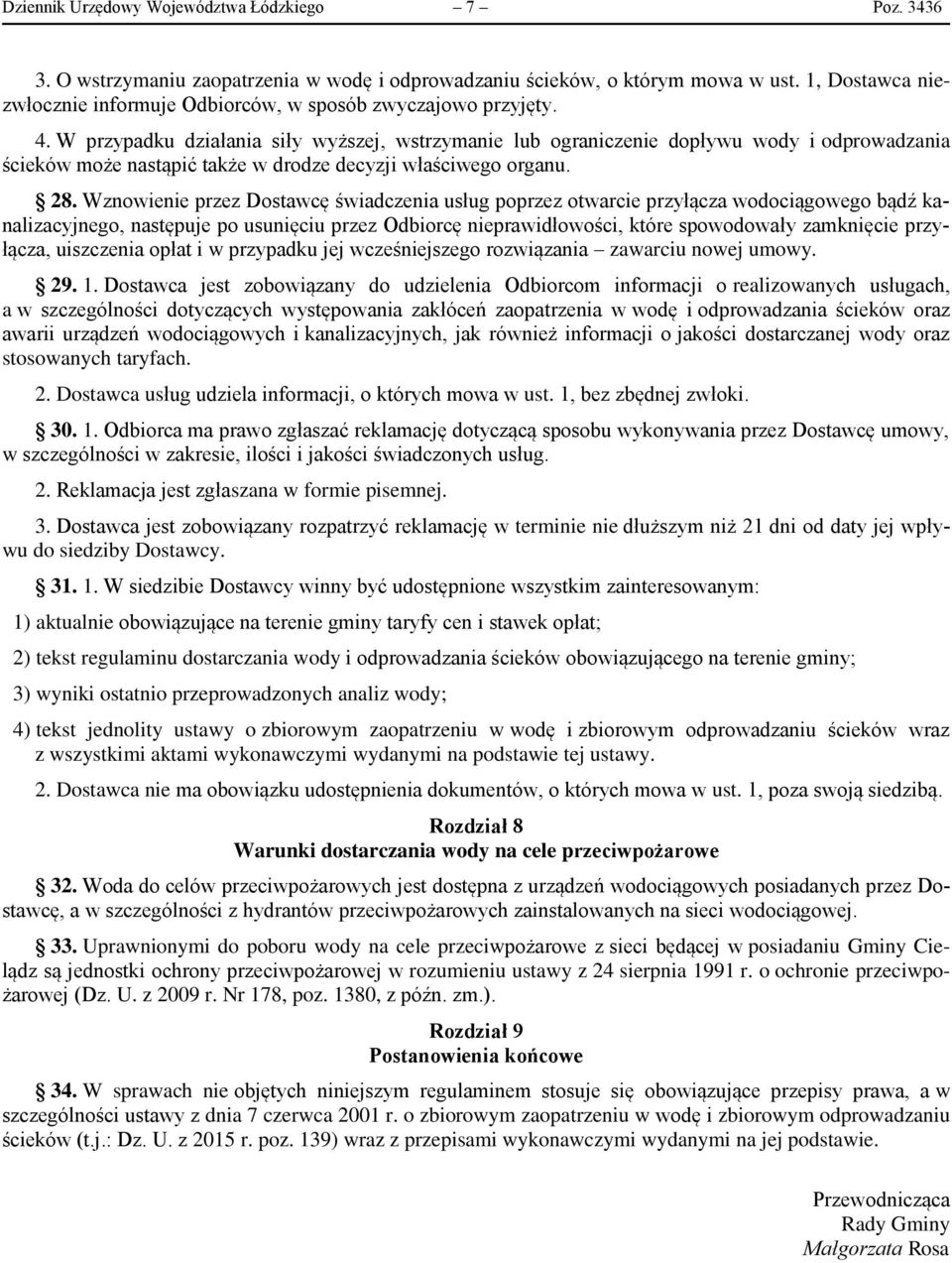 W przypadku działania siły wyższej, wstrzymanie lub ograniczenie dopływu wody i odprowadzania ścieków może nastąpić także w drodze decyzji właściwego organu. 28.