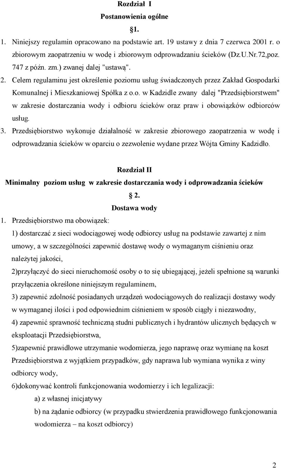 3. Przedsiębiorstwo wykonuje działalność w zakresie zbiorowego zaopatrzenia w wodę i odprowadzania ścieków w oparciu o zezwolenie wydane przez Wójta Gminy Kadzidło.